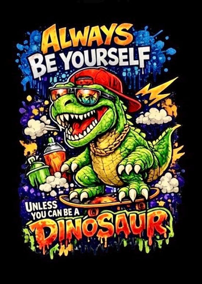 Skateboarding Dinosaur Graphic Tee | Always Be Yourself Quote, Toddler Adult Sizes